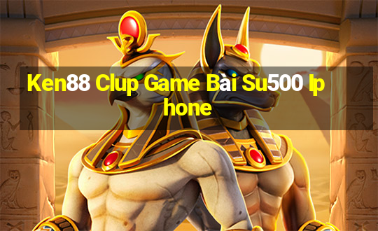 Ken88 Clup Game Bài Su500 Iphone