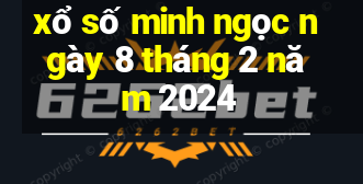 xổ số minh ngọc ngày 8 tháng 2 năm 2024