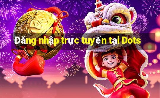 Đăng nhập trực tuyến tại Dots