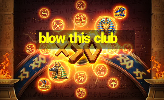 blow this club