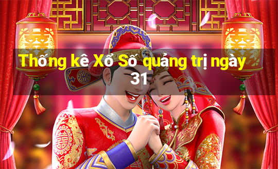 Thống kê Xổ Số quảng trị ngày 31