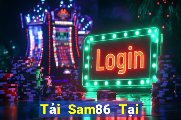 Tải Sam86 Tại Game Bài Đổi Thưởng Nạp Bằng Sms