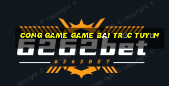 Cong Game Game Bài Trực Tuyến