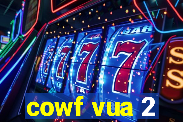 cowf vua 2