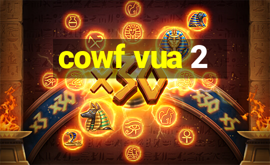 cowf vua 2