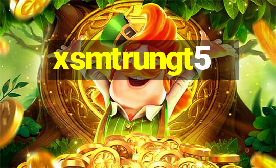 xsmtrungt5