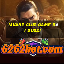 Muare Club Game Bài Dubai