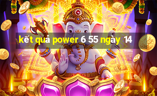 kết quả power 6 55 ngày 14