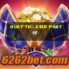 Quay thử XSLD ngày 15