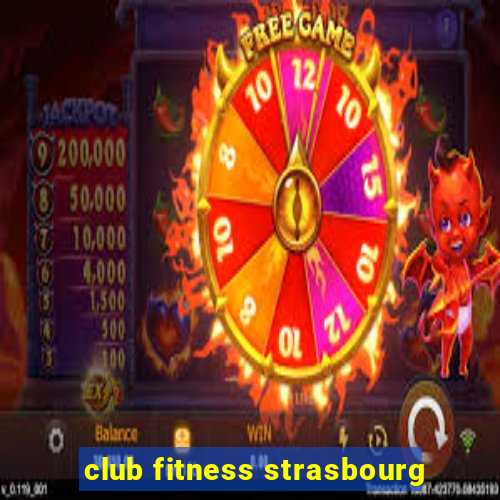 club fitness strasbourg