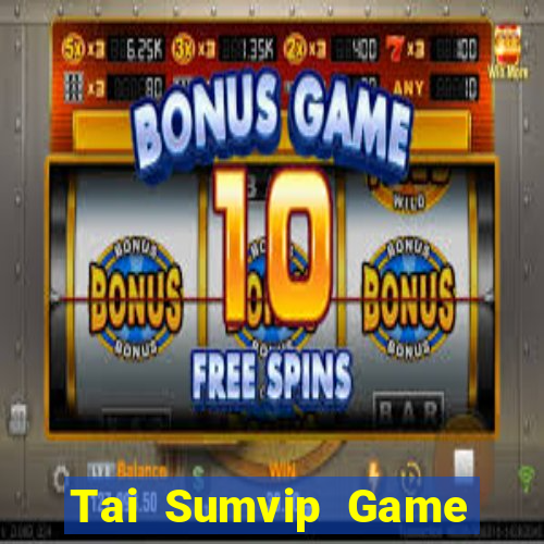 Tai Sumvip Game Bài Hot Nhất Hiện Nay