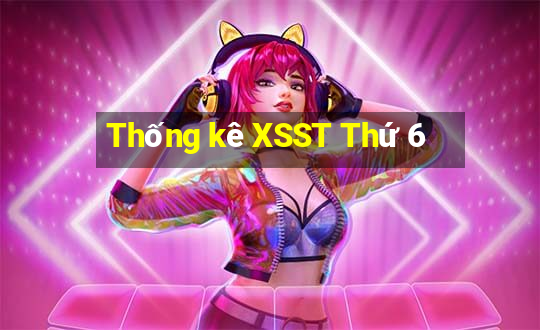 Thống kê XSST Thứ 6