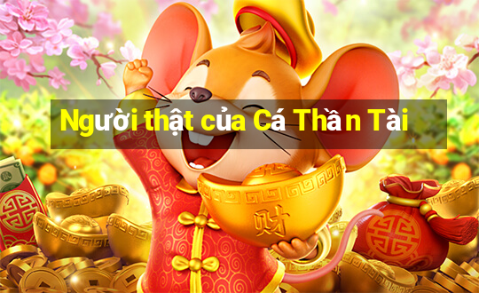 Người thật của Cá Thần Tài