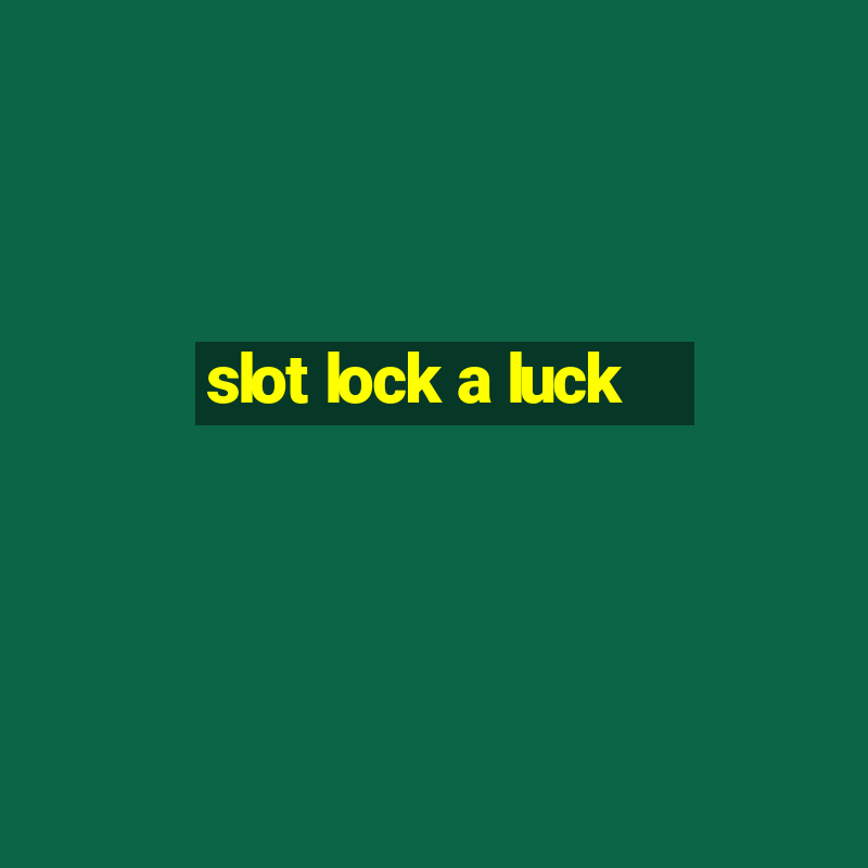 slot lock a luck