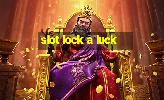 slot lock a luck