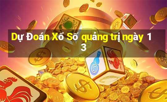 Dự Đoán Xổ Số quảng trị ngày 13