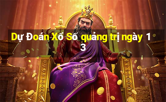 Dự Đoán Xổ Số quảng trị ngày 13