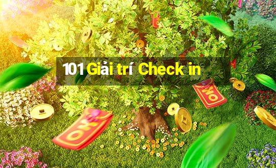 101 Giải trí Check in