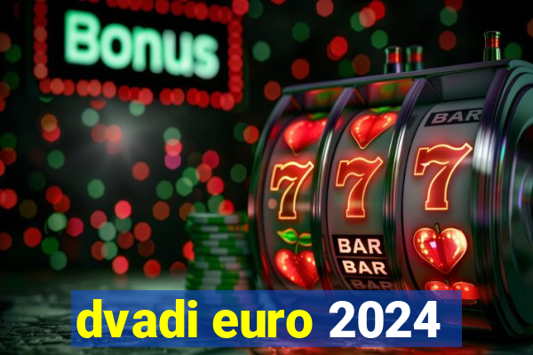 dvadi euro 2024