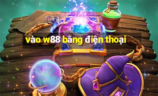 vào w88 bằng điện thoại