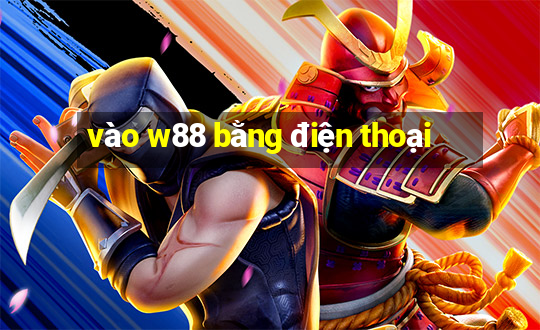 vào w88 bằng điện thoại