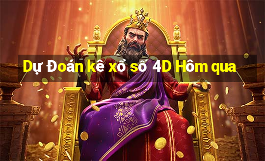 Dự Đoán kê xổ số 4D Hôm qua