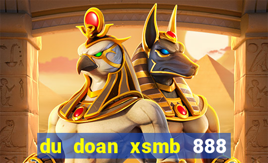 du doan xsmb 888 ngay hom nay