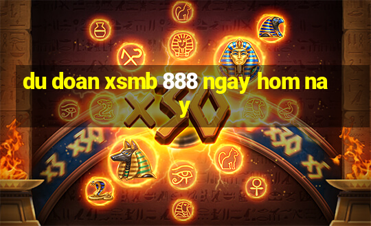 du doan xsmb 888 ngay hom nay