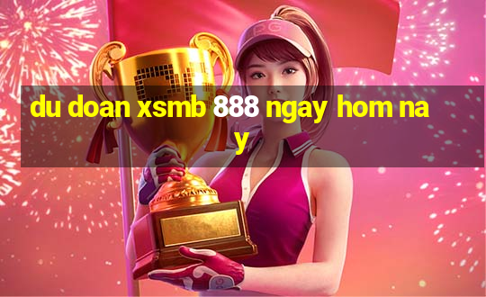 du doan xsmb 888 ngay hom nay