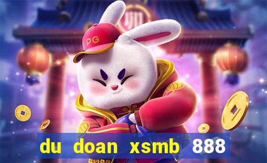 du doan xsmb 888 ngay hom nay