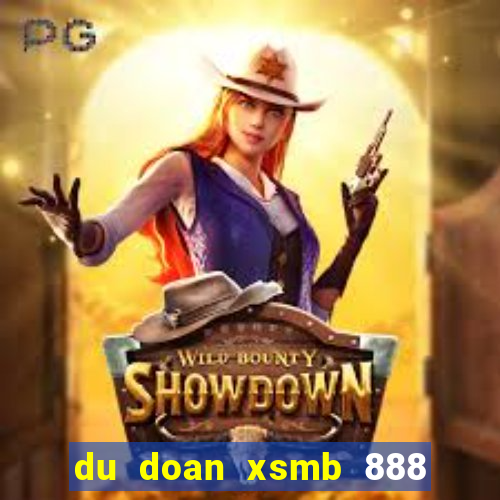 du doan xsmb 888 ngay hom nay