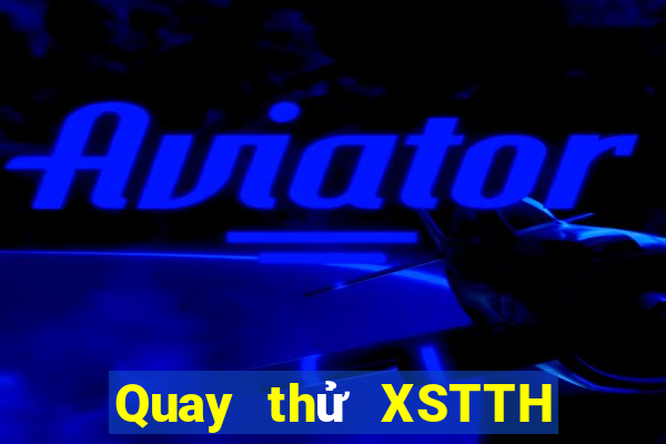 Quay thử XSTTH thứ Ba