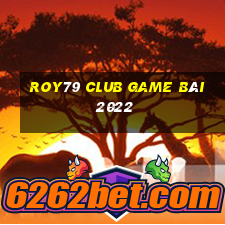 Roy79 Club Game Bài 2022