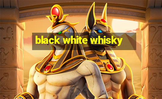 black white whisky