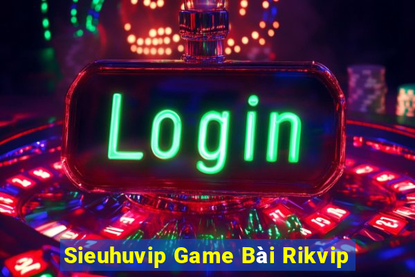 Sieuhuvip Game Bài Rikvip