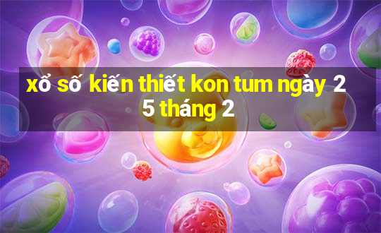 xổ số kiến thiết kon tum ngày 25 tháng 2