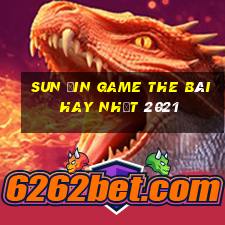 Sun Ưin Game The Bài Hay Nhất 2021