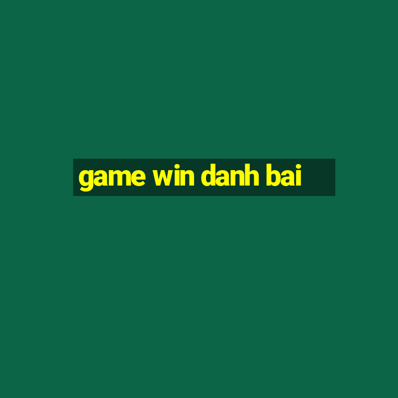 game win danh bai