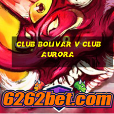 club bolivar v club aurora