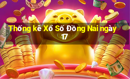 Thống kê Xổ Số Đồng Nai ngày 17