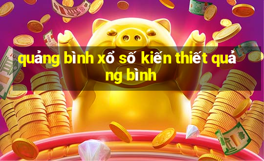 quảng bình xổ số kiến thiết quảng bình