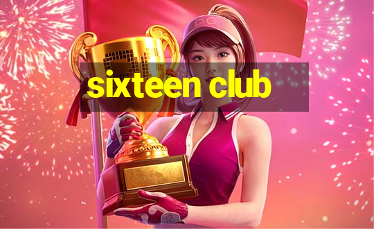 sixteen club