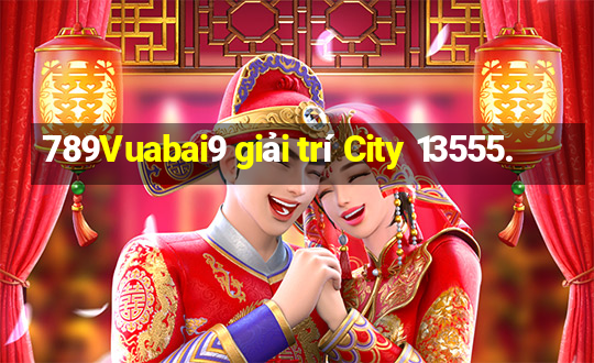 789Vuabai9 giải trí City 13555.