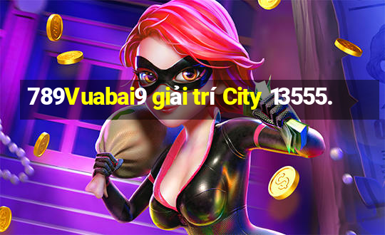 789Vuabai9 giải trí City 13555.