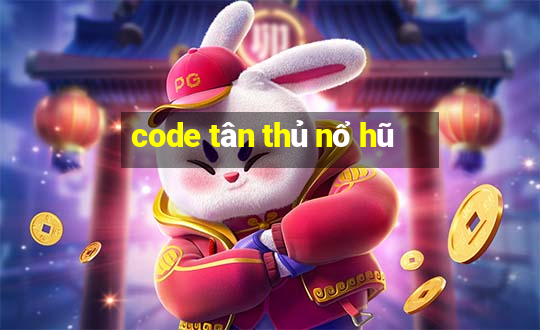 code tân thủ nổ hũ