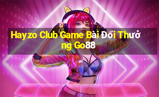 Hayzo Club Game Bài Đổi Thưởng Go88