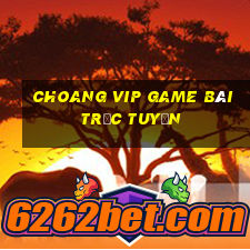 Choang Vip Game Bài Trực Tuyến