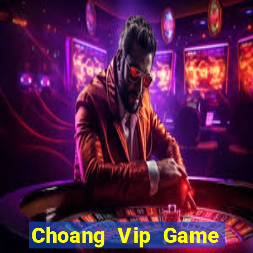 Choang Vip Game Bài Trực Tuyến