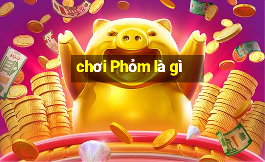 chơi Phỏm là gì