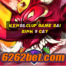 Ken88.Clup Game Bài Binh 9 Cây